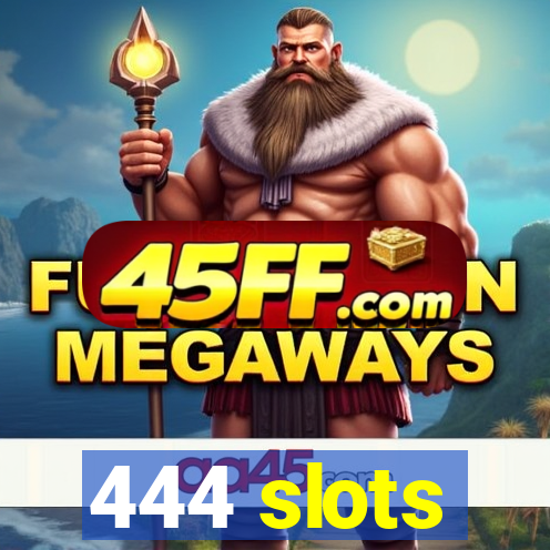 444 slots